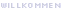 Willkommen 